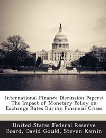 International Finance Discussion Papers: The Impact of Monetary Policy on Exchange Rates During Financial Crises