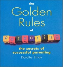 The Golden Rules of Parenting: The Secrets of Successful Parenting