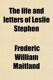 The life and letters of Leslie Stephen