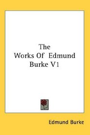 The Works Of  Edmund Burke V1