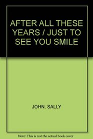 AFTER ALL THESE YEARS / JUST TO SEE YOU SMILE