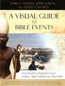 Visual Guide to Bible Events, A: Fascinating Insights into Where They Happened and Why