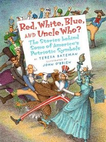 Red, White, Blue, and Uncle Who?: The Story Behind Some of America's Patriotic Symbols