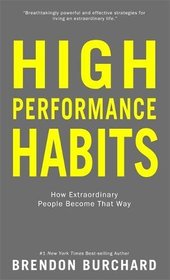 High Performance Habits: How Extraordinary People Become That Way