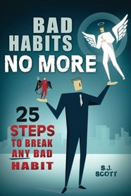 Bad Habits No More: 25 Steps to Break ANY  Bad Habit