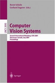 Computer Vision Systems: Second International Workshop, ICVS 2001 Vancouver, Canada, July 7-8, 2001 Proceedings (Lecture Notes in Computer Science)