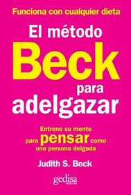 El Metodo Beck Para Adelgazar: Entrense su mente para pensar como una persona delgada (Spanish Edition)