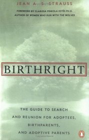 Birthright : The Guide to Search and Reunion for Adoptees, Birthparents,and Adoptive...