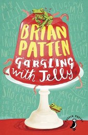 Gargling with Jelly: A Collection of Poems (Puffin poetry)