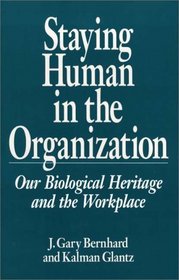 Staying Human in the Organization: Our Biological Heritage and the Workplace (Human Evolution, Behavior, and Intelligence)