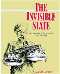 The Invisible State : The Formation of the Australian State (Studies in Australian History)