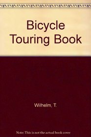 The Bicycle Touring Book: The Complete Guide to Bicycle Recreation