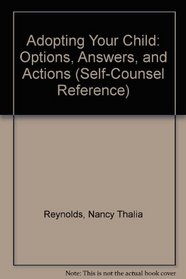 Adopting Your Child: Options, Answers, and Actions (Self-Counsel Reference Series)