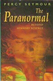 The Paranormal: Beyond Sensory Science (Arkana)
