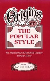 Origins of the Popular Style: The Antecedents of Twentieth-Century Popular Music (Clarendon Paperbacks)