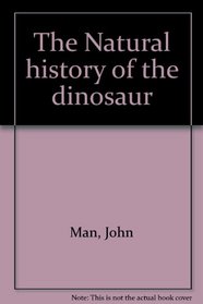 The Natural history of the dinosaur