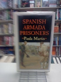 Spanish Armada Prisoners: The Story of 