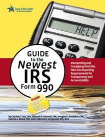 Guide to the Newest IRS Form 990: Interpreting and Complying With the New Tax Reporting Requirements for Transparency and Accountability