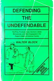 Defending the Undefendable: The pimp, prostitute, scab, slumlord, libeler, moneylender and other scapegoats in the rogue's gallery of American society