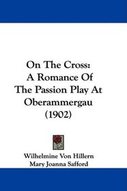On The Cross: A Romance Of The Passion Play At Oberammergau (1902)
