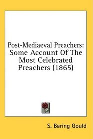 Post-Mediaeval Preachers: Some Account Of The Most Celebrated Preachers (1865)