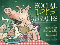 Social Disgraces: Etiquette for the Socially Impaired