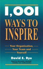 1001 Ways to Inspire: Your Organization, Your Team, and Yourself