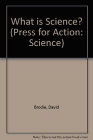 What is Science? (Press for Action: Science)