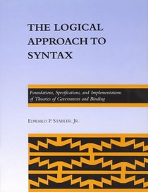 The Logical Approach to Syntax: Foundations, Specifications, and Implementations of Theories of Government and Binding (ACL-MIT Series in Natural Language Processing)