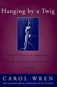 Hanging by a Twig: Understanding and Counseling Adults With Learning Disabilities and Add (Norton Professional Books (Hardcover))
