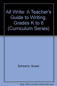 All Write: A Teacher's Guide to Writing, Grades K to 6 (Curriculum Series, No 55)