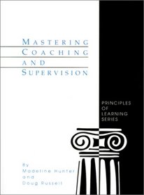 Mastering Coaching and Supervision (Madeline Hunter Collection Series)