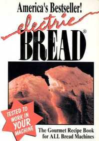 Electric Bread: The Gourmet Recipe Book for All Bread Makers