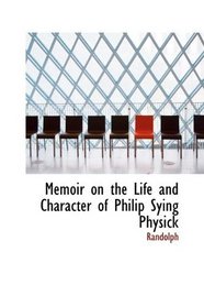 Memoir on the Life and Character of Philip Sying Physick