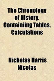 The Chronology of History. Containiing Tables, Calculations