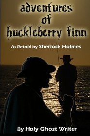 Adventures of Huckleberry Finn as Retold by Sherlock Holmes