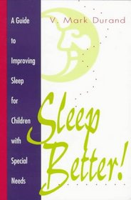 Sleep Better!: A Guide to Improving Sleep for Children With Special Needs