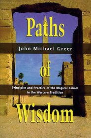 Paths Of Wisdom: Principles and Practice of the Magical Cabala in the Western Tradition (Llewellyn's High Magick Series)