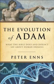 Evolution of Adam, The: What the Bible Does and Doesn't Say about Human Origins