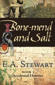 Bone-Mend and Salt: Lost in the Languedoc Crusade (Accidental Heretics) (Volume 1)