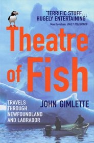Theatre of Fish : Travels Through Newfoundland and Labrador