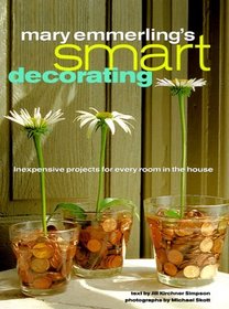 Mary Emmerling's Smart Decorating : Inexpensive Projects for Every Room of the House