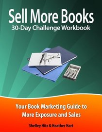 Sell More Books 30-Day Challenge Workbook: Your Book Marketing Guide to More Exposure and Sales