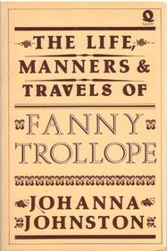 The Life, Manners, and Travels of Fanny Trollope: A Biography