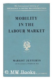 Mobility in the Labour Market (International Library of Society)