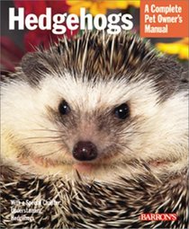 Hedgehogs: Everything About Housing, Care Nutrition, Breeding, and Health Care (Complete Pet Owner's Manual)