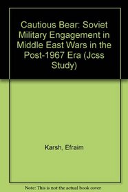 The Cautious Bear: Soviet Military Engagement in Middle East Wars in the Post-1967 Era (Jcss Study)