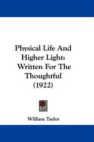 Physical Life And Higher Light: Written For The Thoughtful (1922)