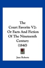 The Court Favorite V2: Or Facts And Fiction Of The Nineteenth Century (1840)