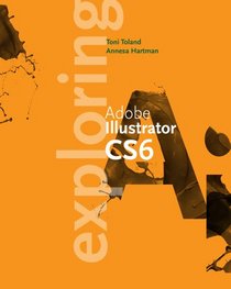 Exploring Adobe Illustrator CS6 (Adobe CS6)